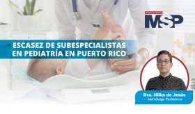 La escasez de Subespecialistas Pediátricos en Puerto Rico | #MSPPediatría