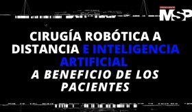 Cirugía robótica a distancia e inteligencia artificial a beneficio de los pacientes - #ExclusivoMSP