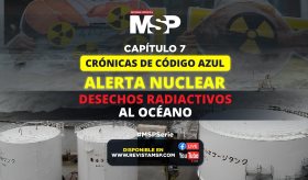 Crónicas de Código Azul - Alerta Nuclear - Desechos radiactivos al océano - #MSPSerie #Capítulo 7