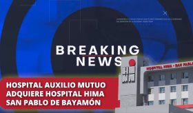 Hospital Auxilio Mutuo adquiere HIMA San Pablo de Bayamón: Crisis de hospitales en Puerto Rico